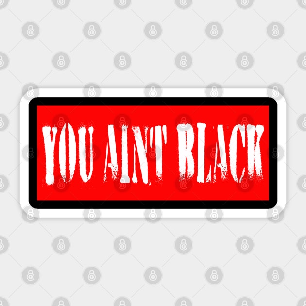 #you aint black you aint black joe Sticker by kirkomed